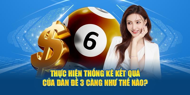 Thực hiện thống kê kết quả của dàn đề 3 càng như thế nào?